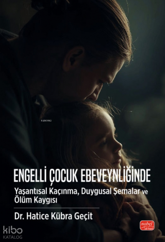 Engelli Çocuk Ebeveynliğinde Yaşantısal Kaçınma, Duygusal Şemalar ve Ölüm Kaygısı