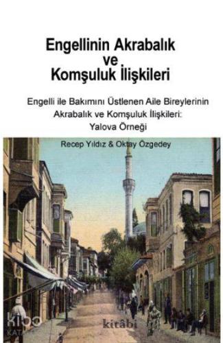 Engellinin Akrabalık ve Komşuluk İlişkileri -  Engelli ile Bakımını Üstlenen Aile Bireylerinin Akrabalık ve Komşuluk İlişkileri: Yalova Örneği