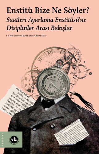 Enstitü Bize Ne Söyler?;Saatleri Ayarlama Enstitüsü’ne Disiplinler Arası Bakışlar