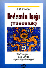 Erdemin Işığı - Taoculuk;Tao'nun Yolu - Eski Çin'de Bilgelik Öğretisine Giriş