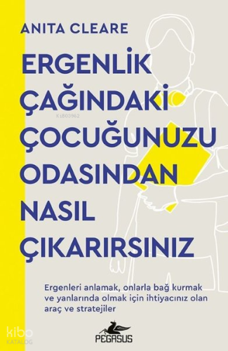 Ergenlik Çağındaki Çocuğunuzu Odasından Nasıl Çıkarırsınız Anita Clear