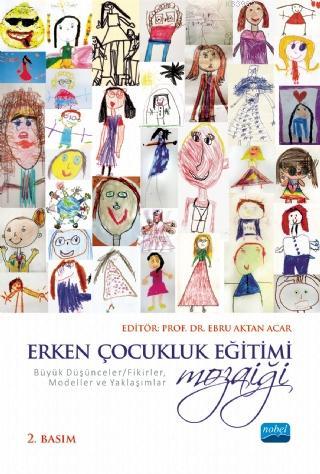 Erken Çocukluk Eğitimi Mozaiği; Düşünceler Fikirler, Modeller ve Yaklaşımlar