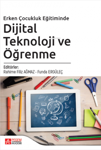 Erken Çocukluk Eğitiminde Dijital Teknoloji ve Öğrenme Rahime Filiz Ağ