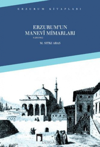 Erzurum´un Manevi Mimarları
