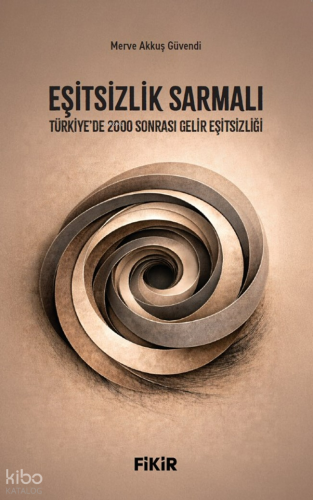 Eşitsizlik Sarmalı;Türkiye’de 2000 Sonrası Gelir Eşitsizliği