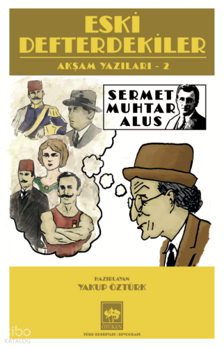 Eski Defterdekiler;Akşam Yazıları 2 Sermet Muhtar Alus