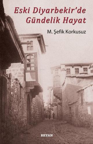 Eski Diyarbekir'de Gündelik Hayat M. Şefik Korkusuz