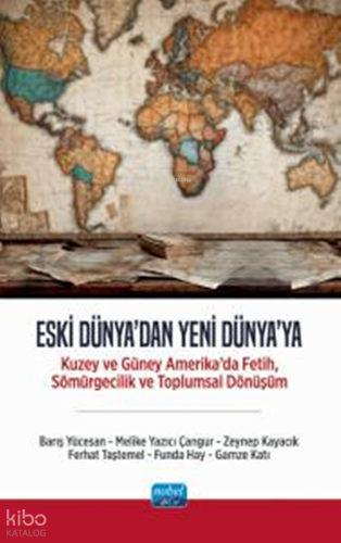 Eski Dünya'dan Yeni Dünya'ya: Kuzey ve Güney Amerika'da Fetih, Sömürgecilik ve Toplumsal Dönüşüm
