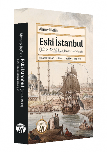 Eski İstanbul (1553-1839);(Eski İstanbul Resimleriyle) Ahmed Refik
