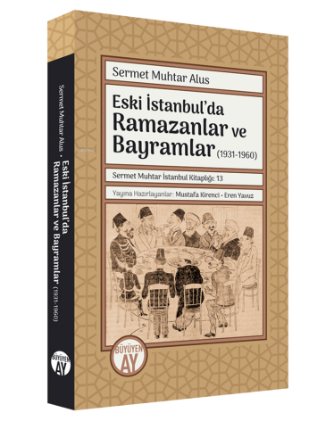 Eski İstanbul’da Ramazanlar ve Bayramlar (1931-1960) Sermet Muhtar Alu