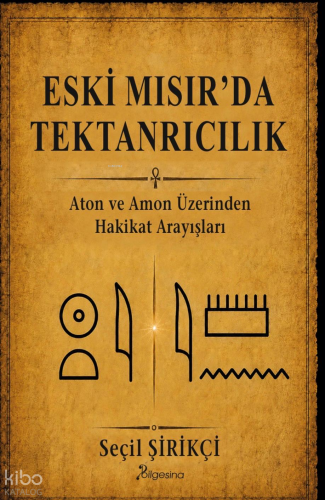 Eski Mısır’da Tektanrıcılık Seçil Şirikçi