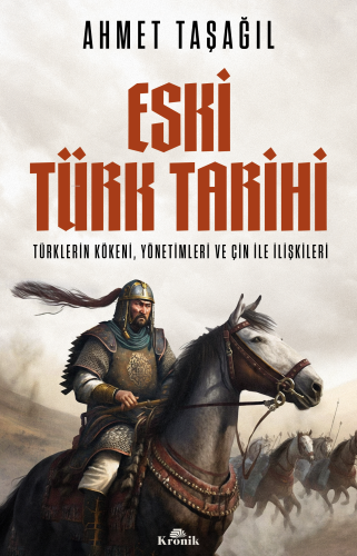 Eski Türk Tarihi: Türklerin Kökeni Yönetimleri ve Çin ile İlişkileri