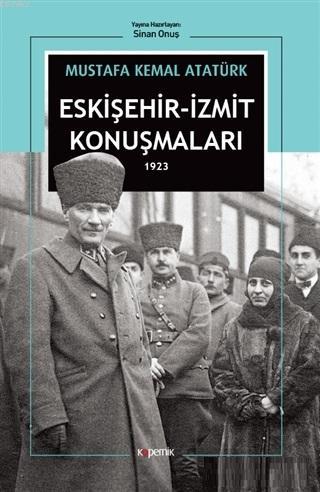 Eskişehir - İzmit Konuşmaları 1923 Mustafa Kemal Atatürk