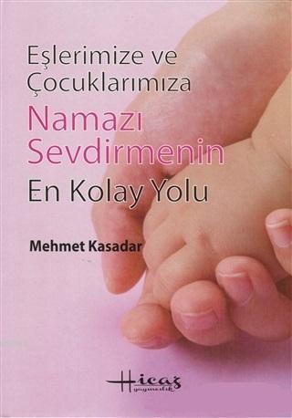 Eşlerimize ve Çocuklarımıza Namazı Sevdirmenin En Kolay Yolu Mehmet Ka