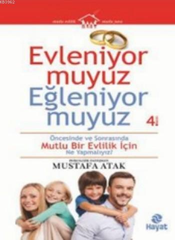 Evleniyor Muyuz Eğleniyor Muyuz; Öncesinde Ve Sonrasında Mutlu Bir Evlilik İçin Ne Yapmalıyız