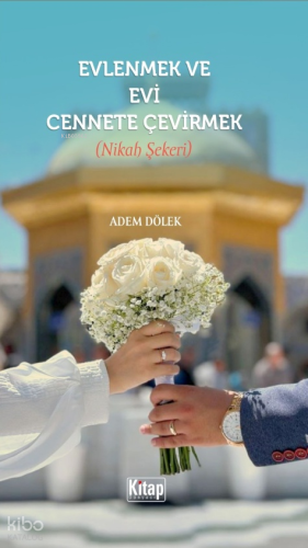 Evlenmek Evi Cennete Çevirmek (Nikah Şekeri) Adem Dölek