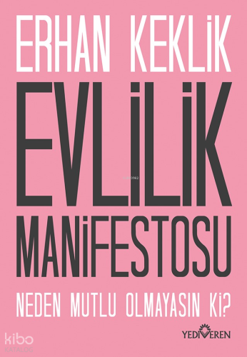Evlilik Manifestosu;Neden Mutlu Olmayasın ki? Erhan Keklik