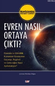 Evren Nasıl Ortaya Çıktı?; Einstein'ın Görelilik Kuramları Kozmosun Geçmişi, Bugünü ve Geleceğini Nasıl Aydınlatıyor?