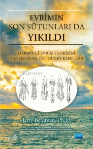 Evrimin Son Sütunları da Yıkıldı;Darwinci Evrim Teorisini Yanlışlayan Üst Düzey Kanıtlar