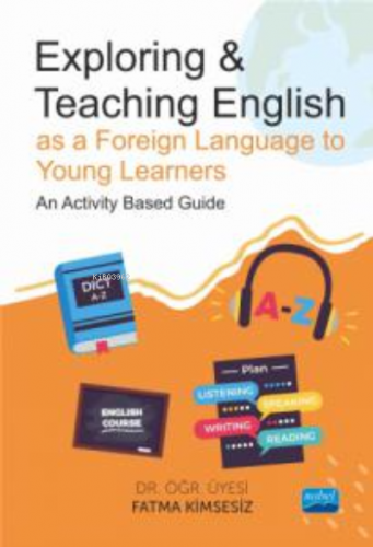 Exploring & Teaching English;as a Foreign Language to Young Learners - An Activity Based Guide