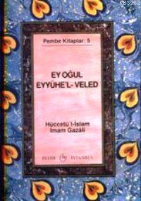 Ey Oğul" Eyyühe'l- Veled