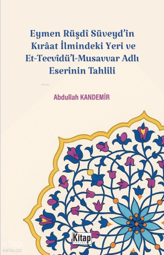 Eymen Rüşdi Süveyd'in Kırâat İlmindeki Yeri Ve Et Tecvidü'l Musavvar Adlı Eserinin Tahlili