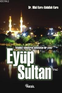 Eyüp Sultan (r.a.); İstanbul Semalarını Aydınlatan Bir Yıldız Abdullah