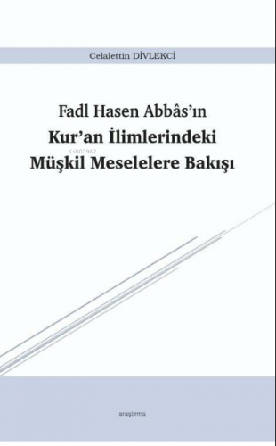 Fadl Hasen Abbâs’ın Kur’an İlimlerindeki Müşkil Meselelere Bakışı