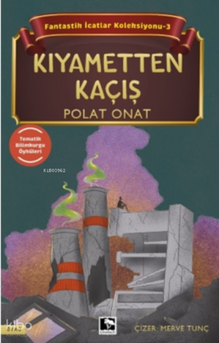Fantastik İcatlar Koleksiyonu -3;Kıyametten Kaçış Polat Onat