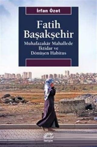 Fatih Başakşehir; Muhafazakar Mahallede İktidar ve Dönüşen Habitus