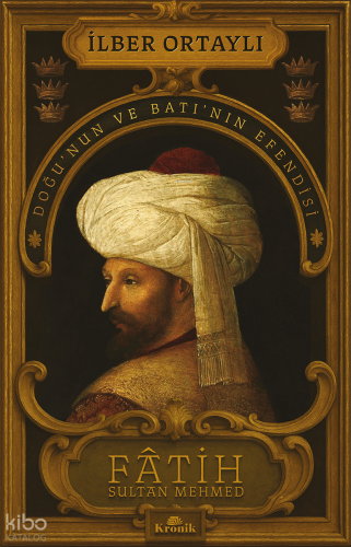 Fâtih Sultan Mehmed;Doğu’nun ve Batı’nın Efendisi