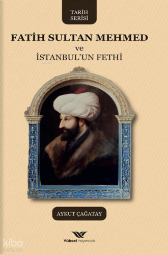 Fatih Sultan Mehmed ve İstanbul'un Fethi