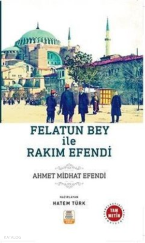 Felatun Bey ile Rakım Efendi ;(Sadeleştirilmiş, İnceleme, Tam Metin) A