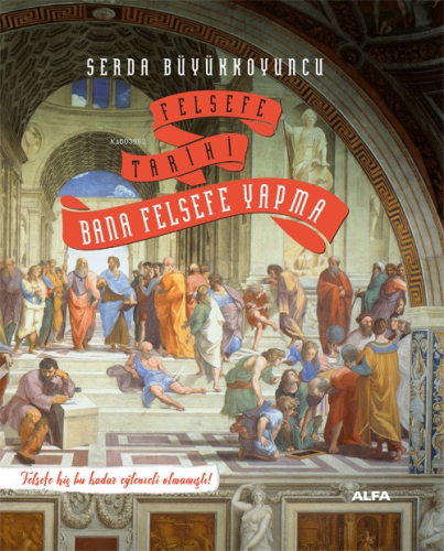 Felsefe Tarihi Bana Felsefe Yapma;Felsefe Hiç Bu Kadar Eğlenceli Olmamıştı!