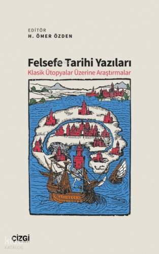 Felsefe Tarihi Yazıları - Klasik Ütopyalar Üzerine Araştırmalar