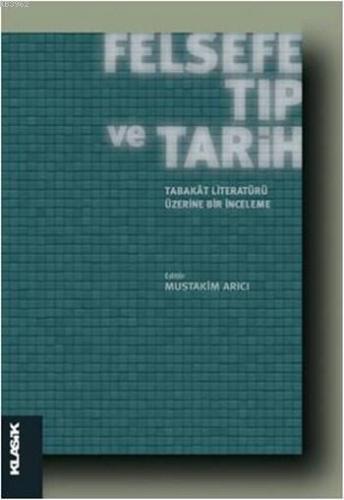 Felsefe, Tıp ve Tarih - Tabakât Literatürü Üzerine Bir İnceleme; İslâm Felsefesi Dizisi 17