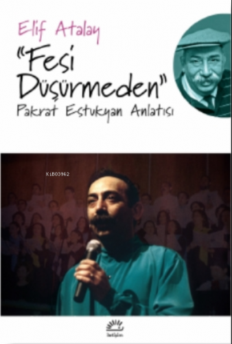 "Fesi Düşürmeden";Pakrat Estukyan Anlatısı