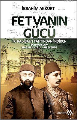 Fetvanın Gücü; İki Padişahı Tahtından İndiren Şeyhülislam Hasan Hayrullah Efendi
