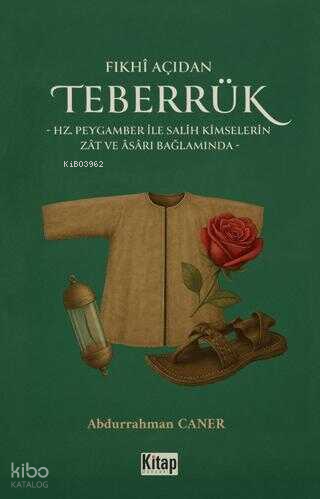 Fıkhı Açıdan Teberrük ;Hz Peygamber ile Salih Kimselerin Zat ve Asarı 
