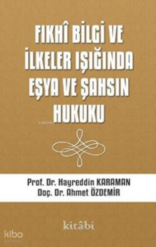 Fıkhi Bilgi Ve İlkeler Işığında Eşya Ve Şahsın Hukuku Ahmet Özdemir