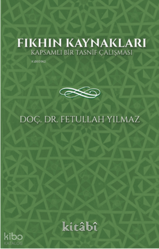 Fıkhın Kaynakları;Kapsamlı Bir Tasnif Çalışması Fetullah Yılmaz