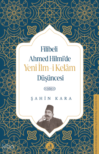 Filibeli Ahmed Hilmi’de Yeni İlm-i Kelâm Düşüncesi Şahin Kara