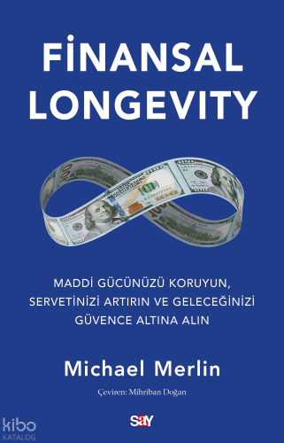 Finansal Longevity;Maddi Gücünüzü Koruyun, Servetinizi Artırın ve 