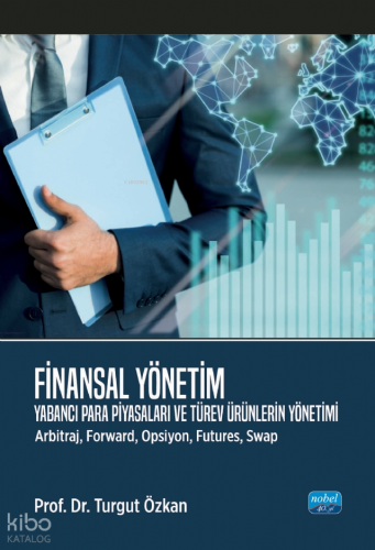 Finansal Yönetim - Yabancı Para Piyasaları ve Türev Ürünlerin Yönetimi (Arbitraj, Forward, Opsiyon, Futures, Swap)