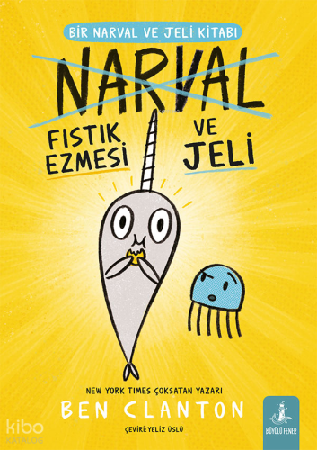Fıstık Ezmesi ve Jeli;Bir Narval ve Jeli Kitabı Ben Clanton