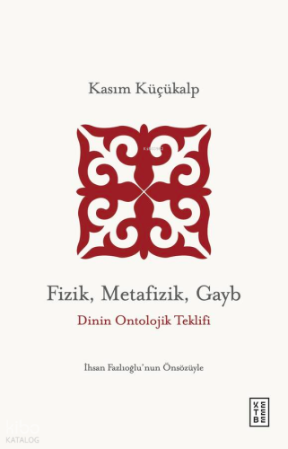 Fizik, Metafizik, Gayb;Dinin Ontolojik Teklifi Kasım Küçükalp