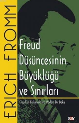 Freud Düşüncesinin Büyüklüğü ve Sınırları; Freud'un Çalışmalarına Modern Bir Bakış
