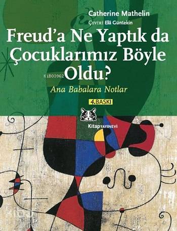 Freud'a Ne Yaptık da Çocuklarımız Böyle Oldu?; Ana Babalara Notlar