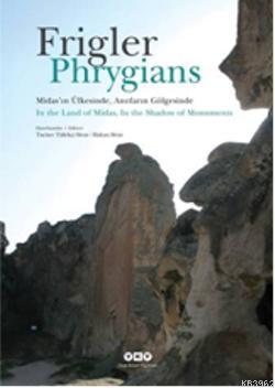 Frigler:Midasın Ülkesinde, Anıtların Gölgesinde Phrygians:In the Land of Midas,In the Shadow of Mon