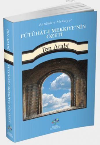 Fütûhât-ı Mekkiyye'nin Özeti Muhyiddin İbn Arabi